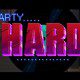 Are You Ready To Party…Hard?