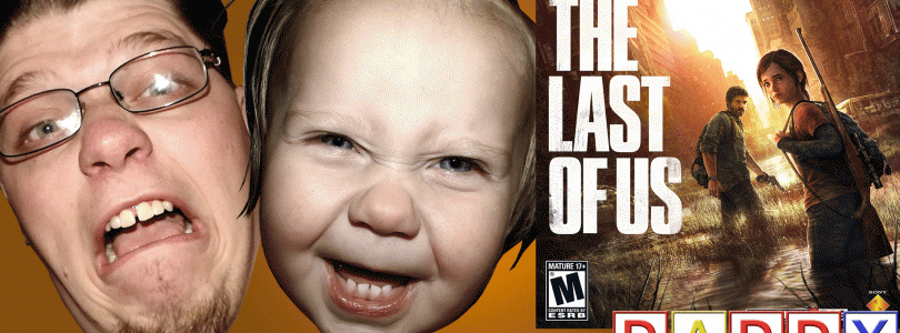 Daddy Gamer Episode 4 – The Last of Us