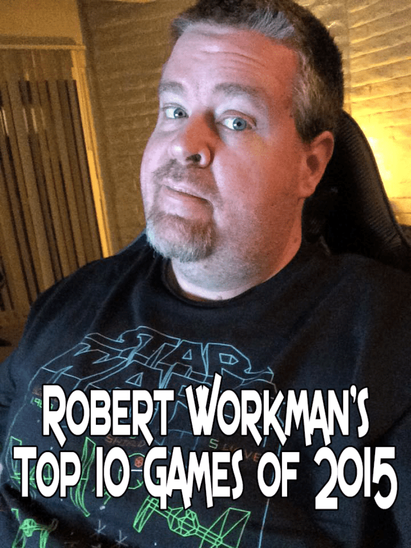 Robert Workman’s Ten Best Games of 2015