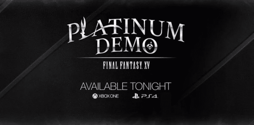 Final Fantasy XV Platinum Demo Out….. Tonight on Xbox One and PS4