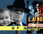 Daddy Gamer Episode 6 – LA Noire