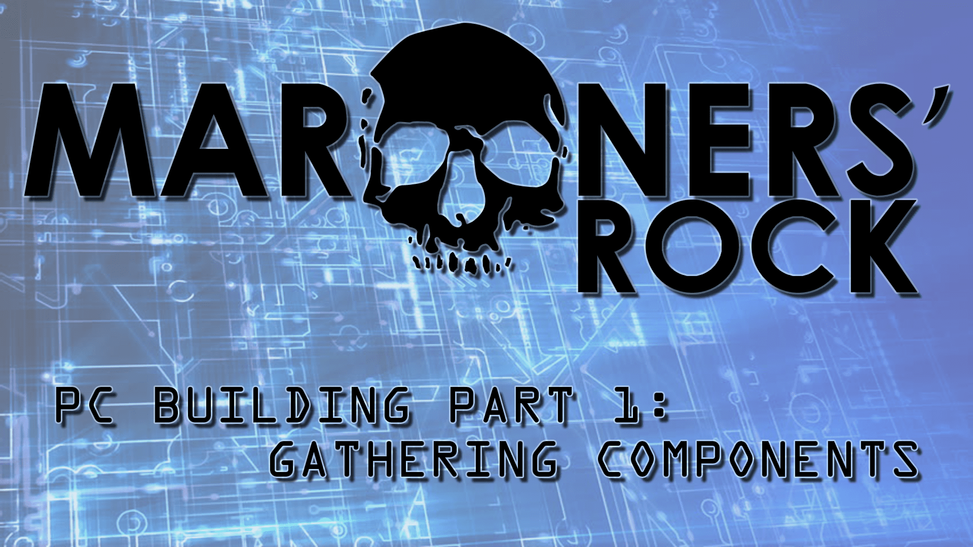 PC Building Part 1: Gathering Components