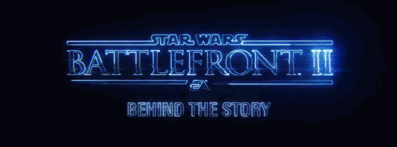 Star Wars Battlefront II Behind the Story Trailer