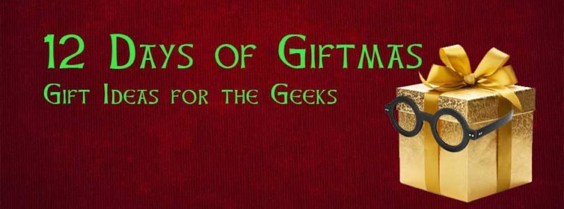 Twelve Days of Giftsmas – Gift Ideas For the Geeks