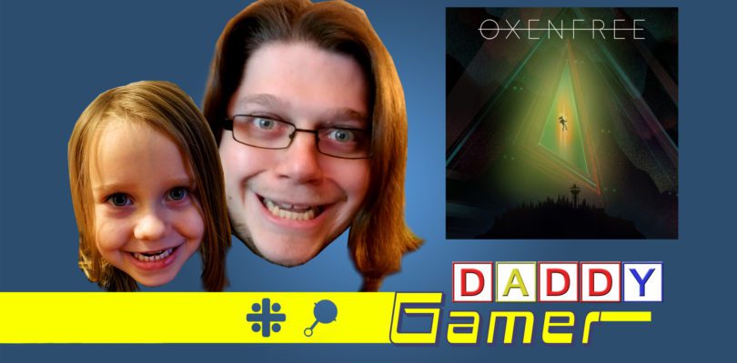 Daddy Gamer Episode 12: Oxenfree